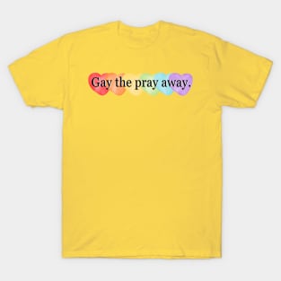 Gay the Pray Away T-Shirt